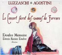 Doulce Memoire - Le Concert Secret Des Dames De Ferrare : Madrigaux De Luzzaschi & Agostini