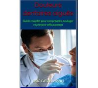 Douleurs dentaires aiguës: Guide complet pour comprendre, soulager et prévenir efficacement