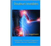 Douleurs Invisibles: Comprendre, Prévenir et Soigner les Troubles Musculo-Squelettiques