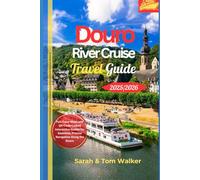 Douro River Cruise Travel Guide 2025/2026: Discover the River of Gold: Insider Wine Tastings, UNESCO Terraced Vineyards, and Day-by-Day Itineraries from Porto to Salamanca in Portugal and Spain