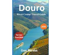 Douro River Cruise Travel Guide (2026): Your Complete Portugal Cruise Handbook: Detailed Day-by-Day Itineraries, Excursions, Budget Tips, and Safety Guides for an Unforgettable Trip