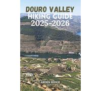 DOURO VALLEY HIKING GUIDE 2025-2026: Explore Portugal’s UNESCO Wine Region Through Scenic Trails, Hidden Villages, and Breathtaking River Views: 45 (Trailblazers: Ultimate Hiking Adventures Series)