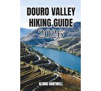 DOURO VALLEY HIKING GUIDE 2026: A Practical Trail Companion for Vineyard Walks, Ridge Routes, River Paths and Local Discovery. (WILD HORIZON TREKKING ... GUIDE TO SCENIC TRAILS AND HIDDEN PATHS)