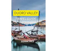 Douro Valley Travel Guide 2026: The Ultimate Journey Through Portugal’s Wine Country, River Villages, Scenic Railways, and Timeless Adventures