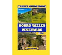 Douro Valley Vineyards travel Guide: Journey Through Wine, History, And Serenity (World Tour)