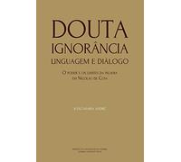 Douta Ignorância. Linguagem e Diálogo: O poder e os limites da palavra em Nicolau de Cusa (Ideia)