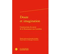 Doute et imagination: Constructions du savoir de la Renaissance aux Lumières