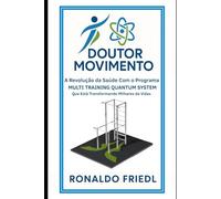 DOUTOR MOVIMENTO: A Revolução da Saúde com o Programa MULTI TRAINING QUANTUM SYSTEM Que está Transformando Milhares de Vidas