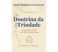 Doutrina da Trindade: O Deus que se revela: Pai, Filho e Espírito Santo (Coleção Mensageiros a Serviço do Rei)