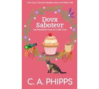 Doux Saboteur: Une Cosy Culinaire Mystère dans une Petite Ville (Les Mystères Cosy du Café Cosy)