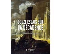 Douze essais sur la décadence: Textes inédits établis, présentés et annotés par Gilles Banderier