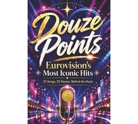 Douze Points: Eurovision’s Most Iconic Hits (Unofficial) (25 songs, 25 stories: Behind the Music)