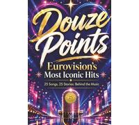Douze Points: Eurovision’s Most Iconic Hits (Unofficial) (25 songs, 25 stories: Behind the Music)