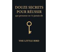 Douze secrets pour réussir que personne ne t’a jamais dit: 12 clés puissantes pour transformer ta vision, ton énergie et tes résultats