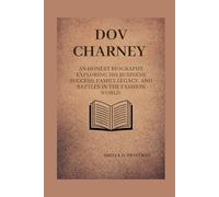 Dov Charney: An honest biography exploring his business success, family legacy, and battles in the fashion world. (Lives That Shaped the World: Timeless Tales of Influence)