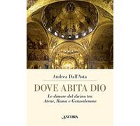Dove abita Dio. Le dimore del divino tra Atene, Roma e Gerusalemme (Arteo)