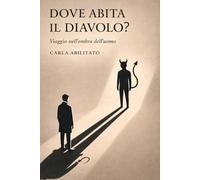 Dove abita il Diavolo?: Viaggio nell'ombra dell'uomo