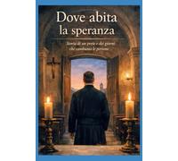 Dove abita la speranza: Storia di un prete e dei giorni che cambiano le persone: 9 (ROMANZANDO)