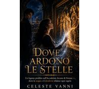 Dove ardono le stelle: Un legame proibito nell'Accademia Arcana di Firenze - dove la magia e il desiderio sfidano ogni regola