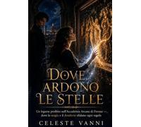Dove ardono le stelle: Un legame proibito nell'Accademia Arcana di Firenze - dove la magia e il desiderio sfidano ogni regola