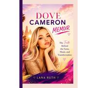 DOVE CAMERON MEMOIR: The Truth Behind the Fame, Music, and Transformation