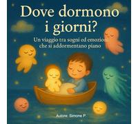 Dove dormono i giorni?: Un viaggio tra sogni ed emozioni che si addormentano piano