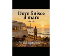 DOVE FINISCE IL MARE: Un viaggio per ritrovarsi tra memoria e mare