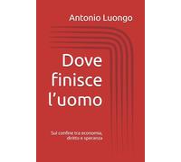 Dove finisce l’uomo: Sul confine tra economia, diritto e speranza