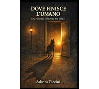 DOVE FINISCE L'UMANO: Un romanzo sulle crepe dell’anima