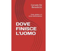 DOVE FINISCE L'UOMO: Fede, dubbio e il limite dell’esistenza (Aforismi)