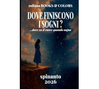 DOVE FINISCONO I SOGNI? ...dove va il cuore quando sogna (Books & Colors)