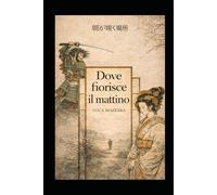 Dove fiorisce il mattino: Un racconto storico illustrato tra samurai, ombre e memoria