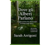 Dove gli Alberi Parlano: Viaggio poetico fra silvoterapia ed animo degli alberi