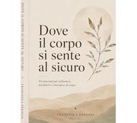 Dove il Corpo si sente al sicuro.: Journal guidato per regolare il sistema nervoso, calmare la mente e ritrovare stabilità nel corpo