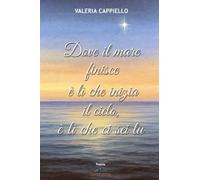 Dove il mare finisce è lì che inizia il cielo, è lì che ci sei tu