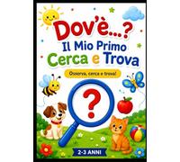 Dov'è...? Il Mio Primo Cerca e Trova: 20 attività semplici per sviluppare attenzione, osservazione e linguaggio