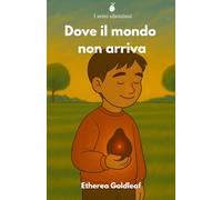 Dove il mondo non arriva (I semi silenziosi)