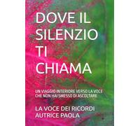 DOVE IL SILENZIO TI CHIAMA: UN VIAGGIO INTERIORE VERSO LA VOCE CHE NON HAI SMESSO DI ASCOLTARE