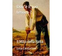 Dov'è il tuo tesoro ?: Il Mito della Roba (teologia e spiritualità)