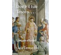 Dov'è il tuo Tesoro: L'amore effusivo (teologia e spiritualità)
