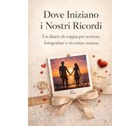 Dove Iniziano i Nostri Ricordi: Un diario di coppia per scrivere, fotografare e ricordare insieme.