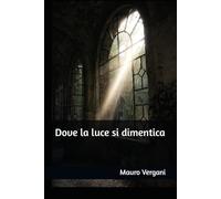 Dove la luce si dimentica