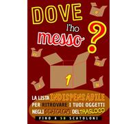 Dove L'Ho Messo?: Annota il Contenuto di Ogni Scatolone Per Un Trasloco Facile e Senza Stress