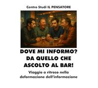 DOVE MI INFORMO? DA QUELLO CHE ASCOLTO AL BAR!: Viaggio a ritroso nella deformazione dell’informazione