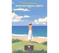 Dove mi porta il vento. La gioia e il piacere della vita e della conoscenza (Romanzi)