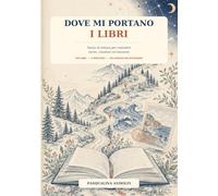 Dove mi portano i libri: Diario di lettura per custodire storie, citazioni ed emozioni