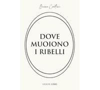 Dove muoiono i ribelli. Storia di un'altra resistenza