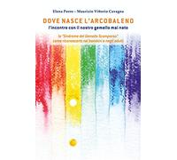 Dove nasce l'arcobaleno. L'incontro con il nostro gemello mai nato