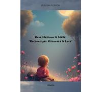 Dove nascono le stelle. Racconti per ritrovare la luce (Nuove voci. Fabulae)