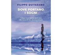 Dove portano i sogni. I viaggi di un ragazzo qualunque alla ricerca di una vita straordinaria (Varia)